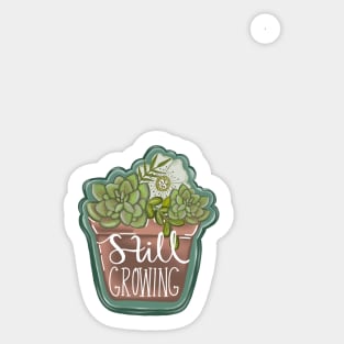 Still Growing-Potted Plant Sticker-Succulent and Floral-Mental Health-Self Growth-Cute Stickers-Gifts for her-Trendy Stickers Sticker